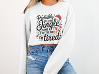 Load image into Gallery viewer, Probably Just Gonna Jingle I'm Tired sweatshirt