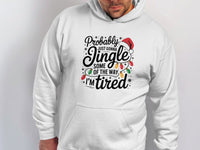 Load image into Gallery viewer, Probably Just Gonna Jingle I'm Tired Hoodie