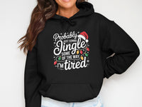 Load image into Gallery viewer, Probably Jingle Some Of The Way I'm Tired Hoodie